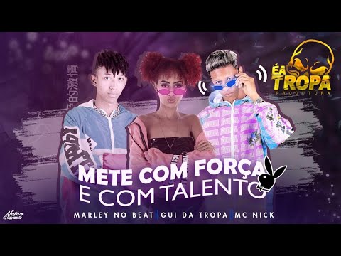 GUI DA TROPA E MARLEY NO BEAT FEAT. MC NICK - METE COM FORÇA E COM TALENTO - REMIX BREGA FUNK