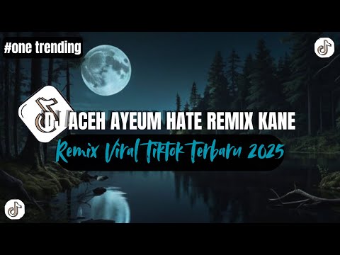DJ ACEH AYEUM HATE REMIX KANE VIRAL TIK TOK FULL LAGU RIZAL YETE REMIX