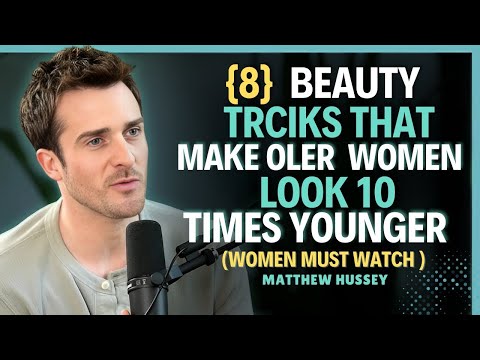 8 Beauty Tricks That Keep Older Women Looking Youthful    Matthew Hussey    Dating Advice