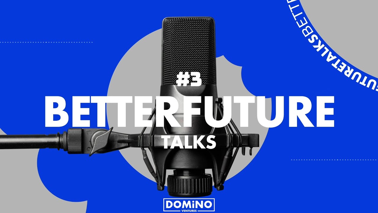 The BetterFuture Talks #3 - Hosted by Yagiz Karadeniz - DOMiNO Ventures