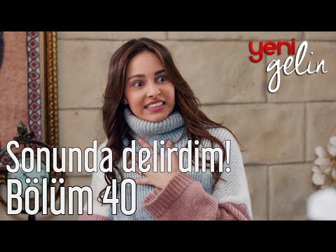 Yeni Gelin 40. Bölüm - Sonunda Delirdim