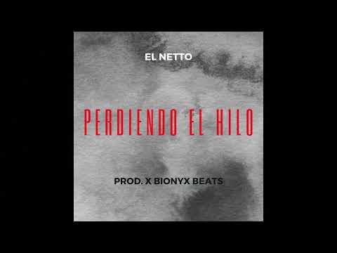 EL NETTO - PERDIENDO EL HILO (prod X Bionyx Beats)