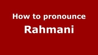 How to pronounce Rahmani