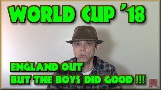 World Cup '18 - England Out, but the Boys did Good !!!
