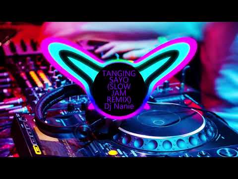 TANGING SAYO (SLOW JAM REMIX) Dj Nanie