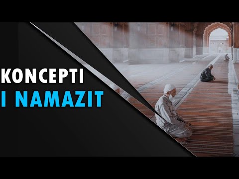 Koncepti i Namazit! Fakte te rendesishme qe duhen ditur