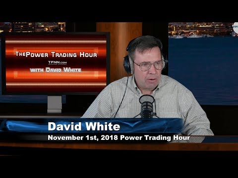 November 1st Power Trading Hour with David White on TFNN - 2018