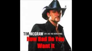 How Bad Do You Want It By Tim McGraw *Lyrics in description*