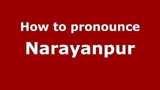 How to pronounce Narayanpur