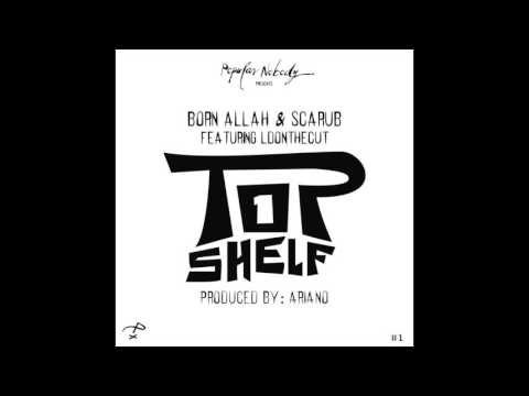 Born Allah & Scarub feat. LDONTHECUT - "Top Shelf" OFFICIAL VERSION