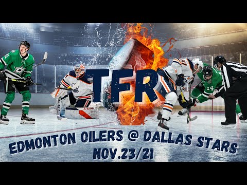TFR - Edmonton Oilers @ Dallas Stars Game Review Nov.23/21