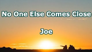 No One Else Comes Close (Lyrics) - Joe