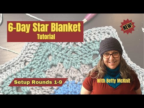 6 Day Star Blanket Tutorial with Betty McKnit Setup Rounds 1-9 (NEW!)
