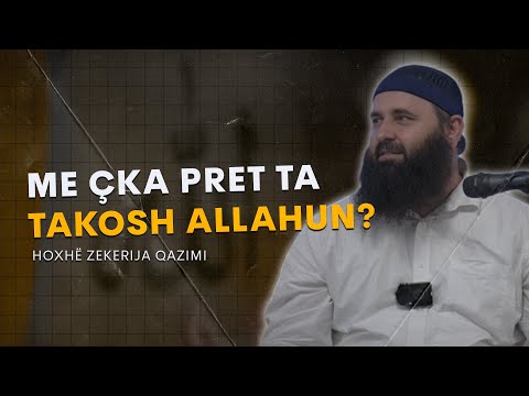 Me çka pret ta takosh Allahun? - Hoxhë Zekerija Qazimi