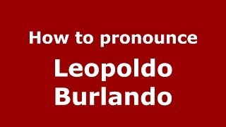 How to pronounce Leopoldo Burlando