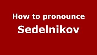 How to pronounce Sedelnikov