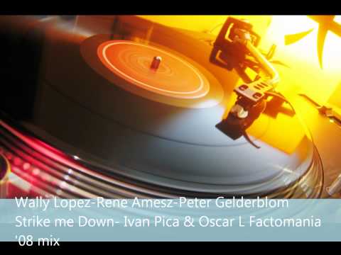 Wally Lopez - Strike me down (Ivan Pica & Oscar L factomania '08 mix)