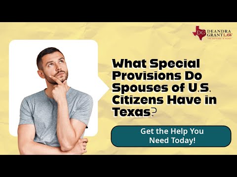 What Special Provisions Do Spouses of U.S. Citizens Have in Texas? Get the Help You Need Today!