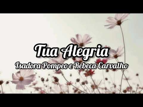 Isadora Pompeo e Rebeca Carvalho - TUA ALEGRIA ( Letra / Lyrics )