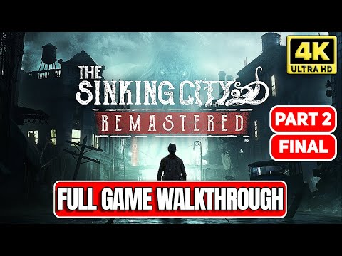 THE SINKING CITY REMASTERED Full Game Walkthrough - Part 2 (4K 60FPS)