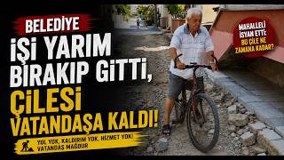  Belediye İşi Yarım Bırakıp Gitti, Çilesi Vatandaşa Kaldı