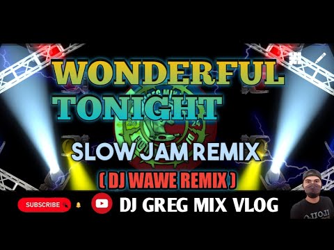 WONDERFUL TONIGHT __ ERIC CLAPTON SLOW JAM REMIX ( DjWaweRemix) DJ GREG MIX VLOG.