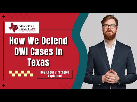 How We Defend DWI Cases In Texas | Key Legal Strategies Explained