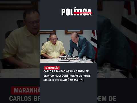 Carlos Brandão assina ordem de serviço para construção de ponte sobre o Rio Grajaú na MA-379