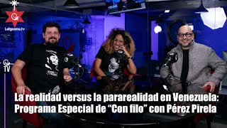 La realidad versus la pararrealidad en Venezuela: Programa Especial de “Con filo” con Pérez Pirela