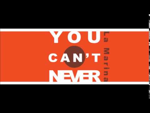 You Can't Never  - La Marina -