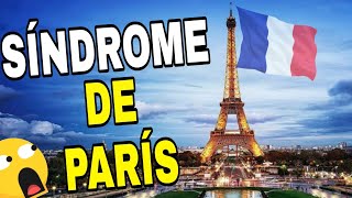 ¿Que es el SÍNDROME DE PARIS? | SINTOMAS del SINDROME de PARIS