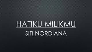 Hatiku Milikmu - Siti Nordiana (lirik)