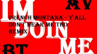 French Montana - Y&#39;all Don&#39;t Hear Me Tho Remix (Prod. By: The Renegades) Im Doin Me - BT &amp; AV