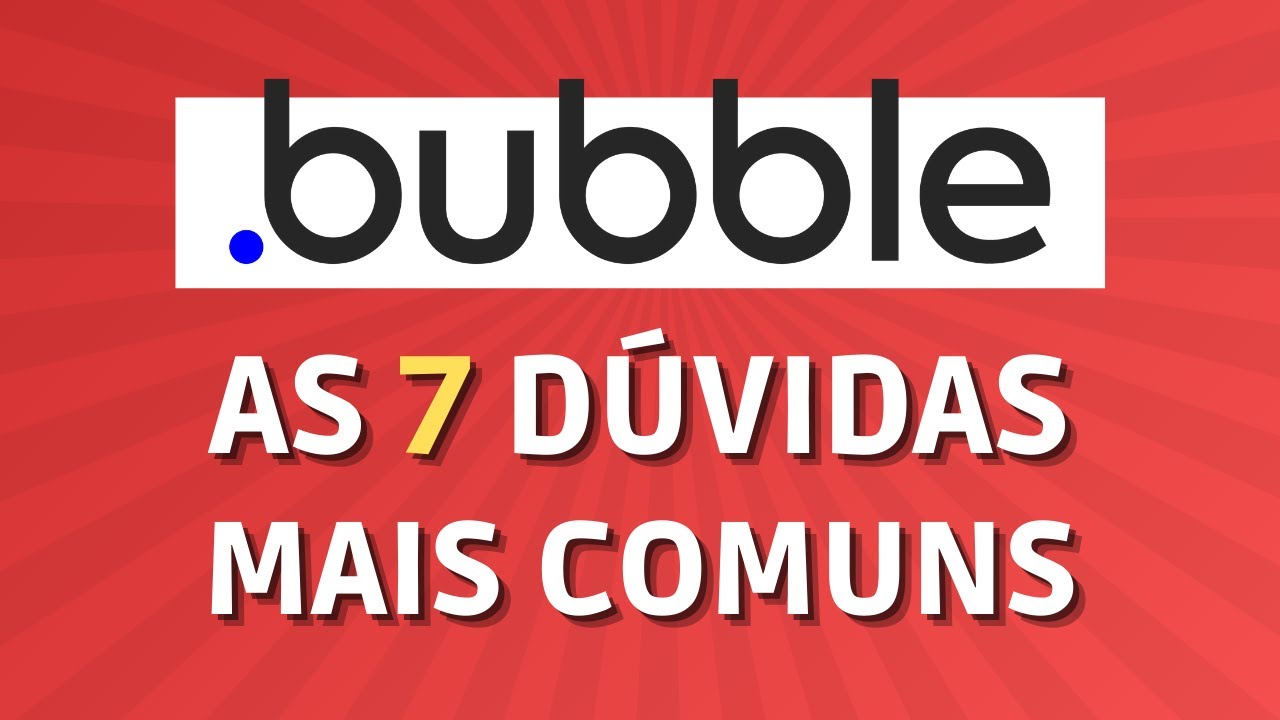 Bubble.io: As 7 dúvidas comuns de quem está começando