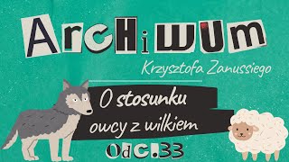 ARCHIWUM KRZYSZTOFA ZANUSSIEGO | O STOSUNKU OWCY Z WILKIEM | ODC. 33