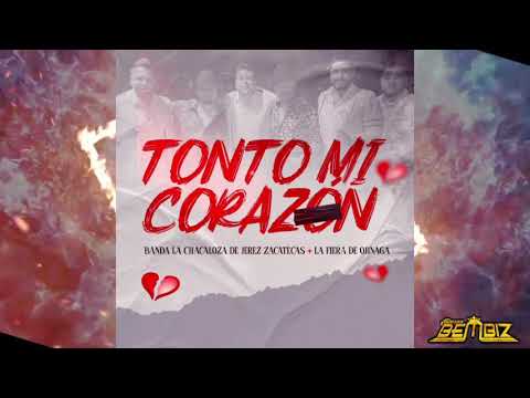 Banda La Chacaloza De Jerez Zacatecas - Tonto Mi Corazón Ft La Fiera De Ojinaga / 2021