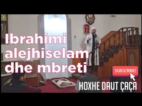 Hutbe; Ibrahimi alejhi selam dhe mbreti Nemrud. Hoxhe Daut Çaça