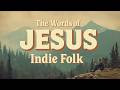 The Words Of Jesus Indie Folk Full Worship Playlist
