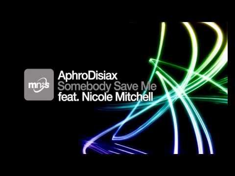 AphroDisiax ft Nicole Mitchell - Somebody Save Me (Main Mix)
