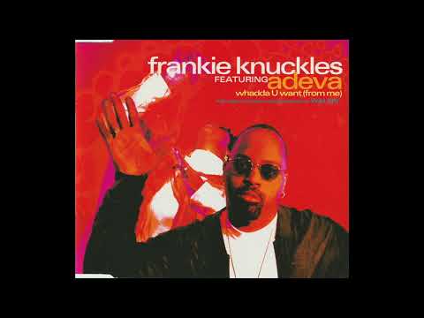 Whadda U Want (from Me) (K-Klass Mix) - Frankie Knuckles featuring Adeva