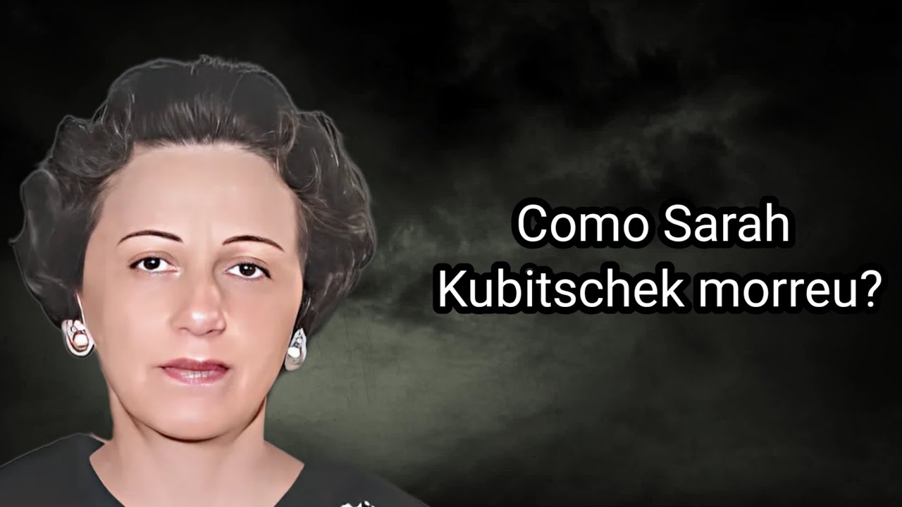COMO SARAH KUBITSCHEK MORREU?