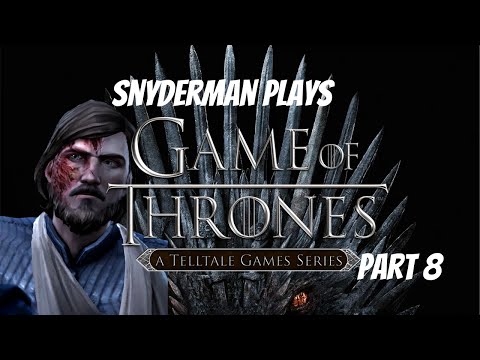 Snyderman Plays Telltale’s Game of Thrones Full Playthrough Pt. 8: The Sword in the Darkness Pt. 2