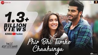 PHIR BHI TUMKO CHAHUNGA (Full Song) - Half Girlfriend | Arijit Singh | Shraddha Kapoor, Arjun Kapoor