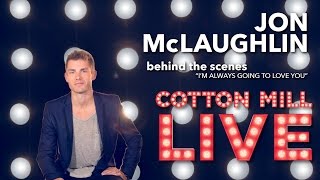 Behind the Scenes – "I'm Always Going to Love You" – Jon Mclaughlin