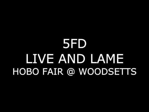 5FD - Live and Lame - HOBO FAIR @ WOODSETTS