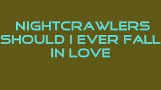 Nightcrawlers-Should i ever fall in love