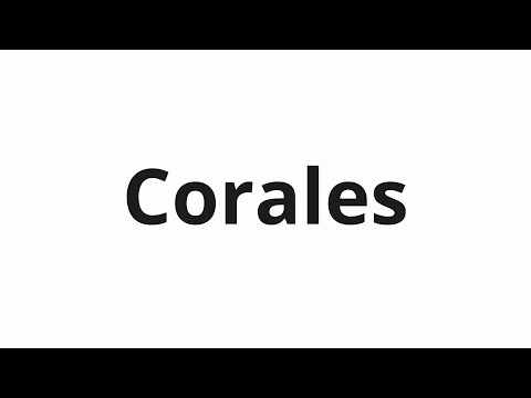 How to pronounce Corales
