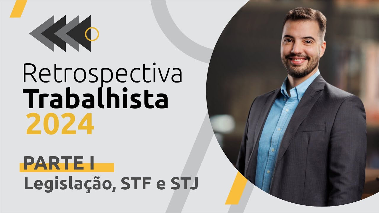 Retrospectiva trabalhista 2024 (parte 1: legislação, STF E STJ)