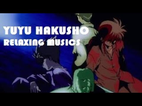 Yu Yu Hakusho - Relaxing musics + Chill with good memories.