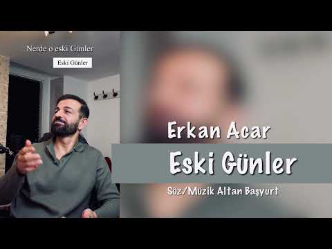 Erkan Acar Eski Günler #eskigünler